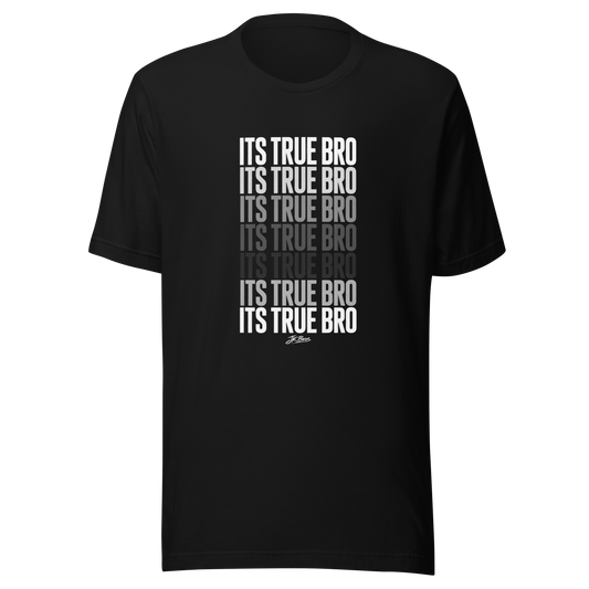 It's True Bro - T-Shirt